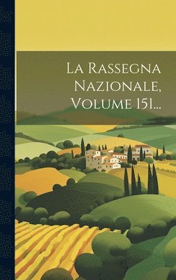 bokomslag La Rassegna Nazionale, Volume 151...