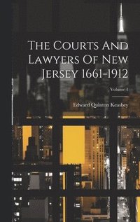 bokomslag The Courts And Lawyers Of New Jersey 1661-1912; Volume 1