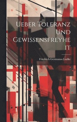Ueber Toleranz und Gewissensfreyheit