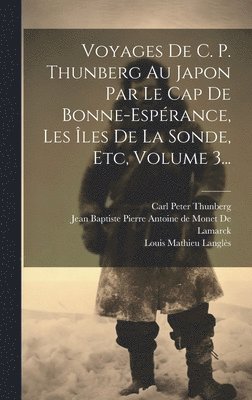 bokomslag Voyages De C. P. Thunberg Au Japon Par Le Cap De Bonne-esprance, Les les De La Sonde, Etc, Volume 3...