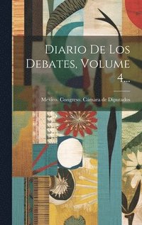 bokomslag Diario De Los Debates, Volume 4...
