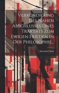 bokomslag Verkndigung Des Nahen Abschlusses Eines Traktats Zum Ewigen Frieden In Der Philosophie...