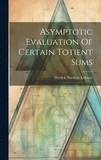 bokomslag Asymptotic Evaluation Of Certain Totient Sums