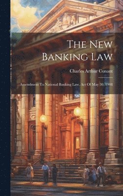 Charles Arthur Conant - New Banking Law, Inbunden