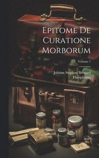 bokomslag Epitome De Curatione Morborum; Volume 1