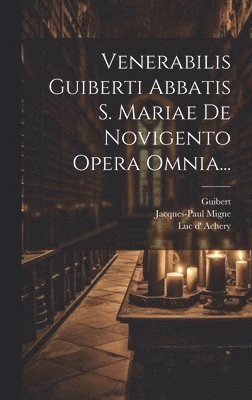 bokomslag Venerabilis Guiberti Abbatis S. Mariae De Novigento Opera Omnia...