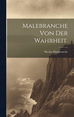 Nicolas Malebranche - Malebranche von der Wahrheit., Inbunden