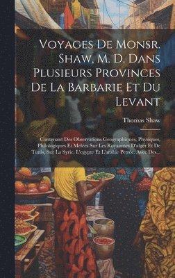 bokomslag Voyages De Monsr. Shaw, M. D. Dans Plusieurs Provinces De La Barbarie Et Du Levant