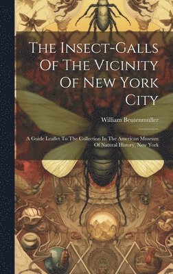 bokomslag Insect-galls Of The Vicinity Of New York City