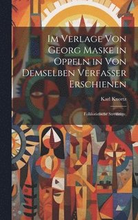 bokomslag Im Verlage von Georg Maske in Oppeln in von demselben Verfasser erschienen