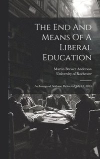 bokomslag End And Means Of A Liberal Education