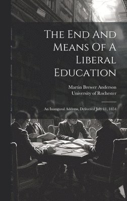 bokomslag The End And Means Of A Liberal Education