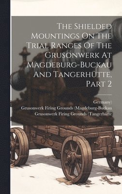 The Shielded Mountings On The Trial Ranges Of The Grusonwerk At Magdeburg-buckau And Tangerhtte, Part 2 1