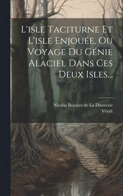 Veydt, Nicolas Bricaire De La Dixmerie - L'isle Taciturne Et L'isle Enjouée, Ou Voyage Du Génie Alaciel Dans Ces Deux Isles..., Inbunden