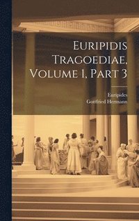 bokomslag Euripidis Tragoediae, Volume 1, Part 3