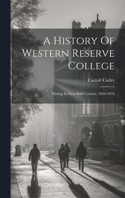 bokomslag A History Of Western Reserve College