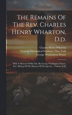 bokomslag The Remains Of The Rev. Charles Henry Wharton, D.d.