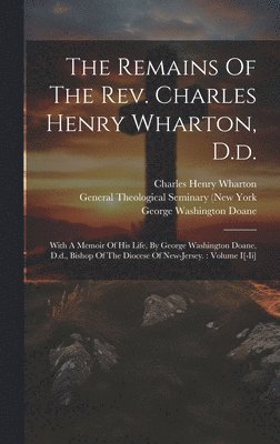 Remains Of The Rev. Charles Henry Wharton, D.d.