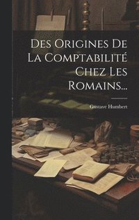 bokomslag Des Origines De La Comptabilit Chez Les Romains...