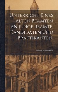 bokomslag Unterricht eines alten Beamten an junge Beamte, Kandidaten und Praktikanten.