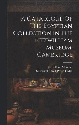 bokomslag Catalogue Of The Egyptian Collection In The Fitzwilliam Museum, Cambridge