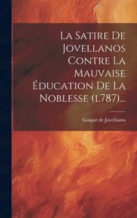 bokomslag La Satire De Jovellanos Contre La Mauvaise ducation De La Noblesse (l787)...