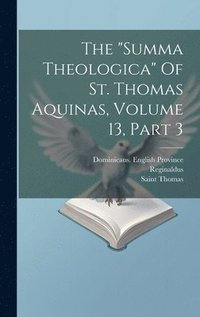 bokomslag The &quot;summa Theologica&quot; Of St. Thomas Aquinas, Volume 13, Part 3