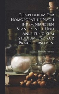 bokomslag Compendium der Homoeopathie nach ihrem neuesten Standpunkte und Anleitung zum Studium und zur Praxis derselben.
