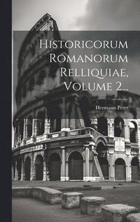 bokomslag Historicorum Romanorum Relliquiae, Volume 2...