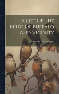 bokomslag A List Of The Birds Of Buffalo And Vicinity