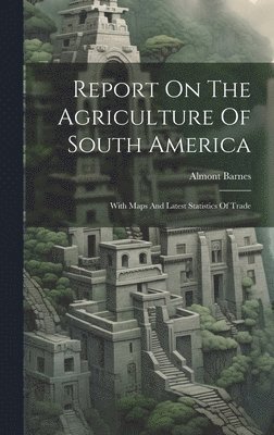 bokomslag Report On The Agriculture Of South America