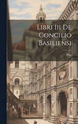 bokomslag Libri Iii De Concilio Basiliensi