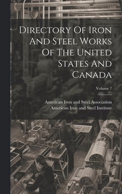 bokomslag Directory Of Iron And Steel Works Of The United States And Canada; Volume 7