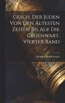 bokomslag Gesch. Der Juden von den ltesten Zeiten bis auf die Gegenwart, vierter Band