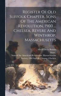 bokomslag Register Of Old Suffolk Chapter, Sons Of The American Revolution, 1900 ... Chelsea, Revere And Winthrop, Massachusetts