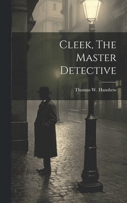 Thomas W Hanshew, Thomas W. Hanshew - Cleek, The Master Detective, Inbunden