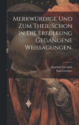 Joachim Greulich, Paul Grebner - Merkwürdige und zum Theil schon in die Erfüllung gegangene Weissagungen., Inbunden