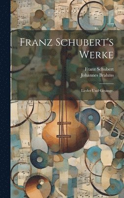 Franz Schubert, Johannes Brahms - Franz Schubert's Werke, Inbunden