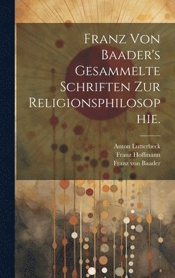 bokomslag Franz von Baader's Gesammelte Schriften zur Religionsphilosophie.