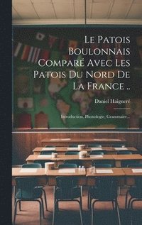 bokomslag Le Patois Boulonnais Compar Avec Les Patois Du Nord De La France ..