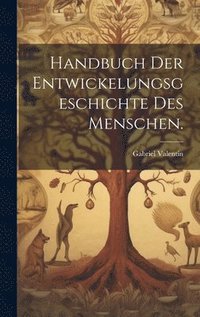 bokomslag Handbuch der Entwickelungsgeschichte des Menschen.