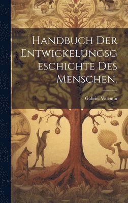 Handbuch der Entwickelungsgeschichte des Menschen. 1