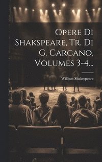 bokomslag Opere Di Shakspeare, Tr. Di G. Carcano, Volumes 3-4...