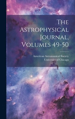 bokomslag The Astrophysical Journal, Volumes 49-50