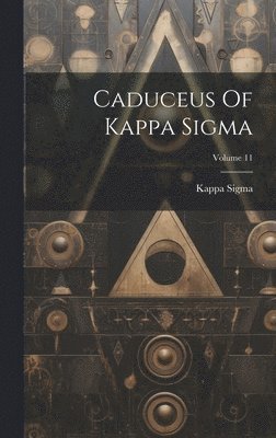 bokomslag Caduceus Of Kappa Sigma; Volume 11