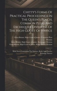 bokomslag Chitty's Forms Of Practical Proceedings In The Queen's Bench, Common Pleas And Exchequer Divisions Of The High Court Of Justice