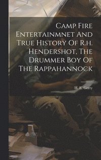 bokomslag Camp Fire Entertainmnet And True History Of R.h. Hendershot, The Drummer Boy Of The Rappahannock