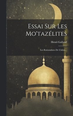 Essai Sur Les Mo'tazlites 1