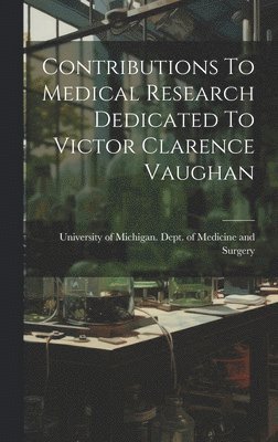 bokomslag Contributions To Medical Research Dedicated To Victor Clarence Vaughan