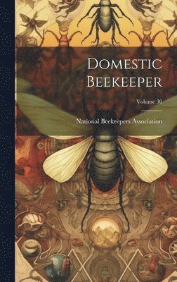 Domestic Beekeeper; Volume 30 1